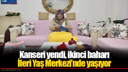Kanseri yendi, ikinci baharı İleri Yaş Merkezi’nde yaşıyor
