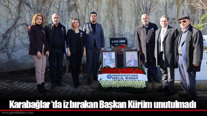 Karabağlar ‘da iz bırakan Başkan Kürüm unutulmadı