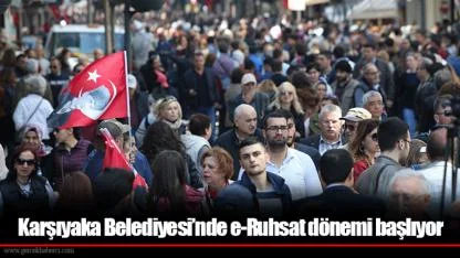 Karşıyaka Belediyesi’nde e-Ruhsat dönemi başlıyor