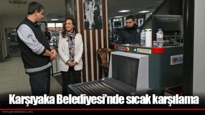 Karşıyaka Belediyesi’nde sıcak karşılama