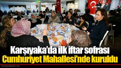 Karşıyaka’da ilk iftar sofrası Cumhuriyet Mahallesi’nde kuruldu