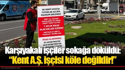 Karşıyakalı işçiler sokağa döküldü: “Kent A.Ş. işçisi köle değildir!”