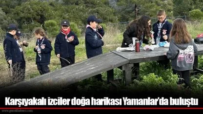 Karşıyakalı izciler doğa harikası Yamanlar’da buluştu