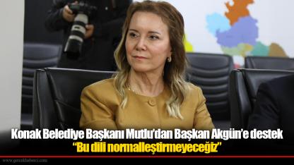 Konak Belediye Başkanı Mutlu’dan Başkan Akgün’e destek “Bu dili normalleştirmeyeceğiz”