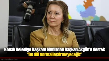 Konak Belediye Başkanı Mutlu’dan Başkan Akgün’e destek “Bu dili normalleştirmeyeceğiz”