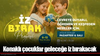 Konaklı çocuklar geleceğe iz bırakacak