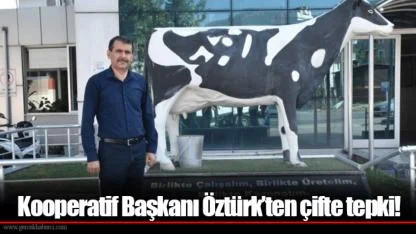 Kooperatif Başkanı Öztürk’ten çifte tepki!