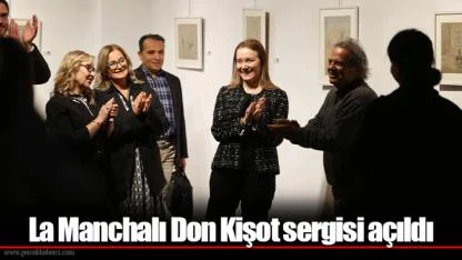 La Manchalı Don Kişot sergisi açıldı