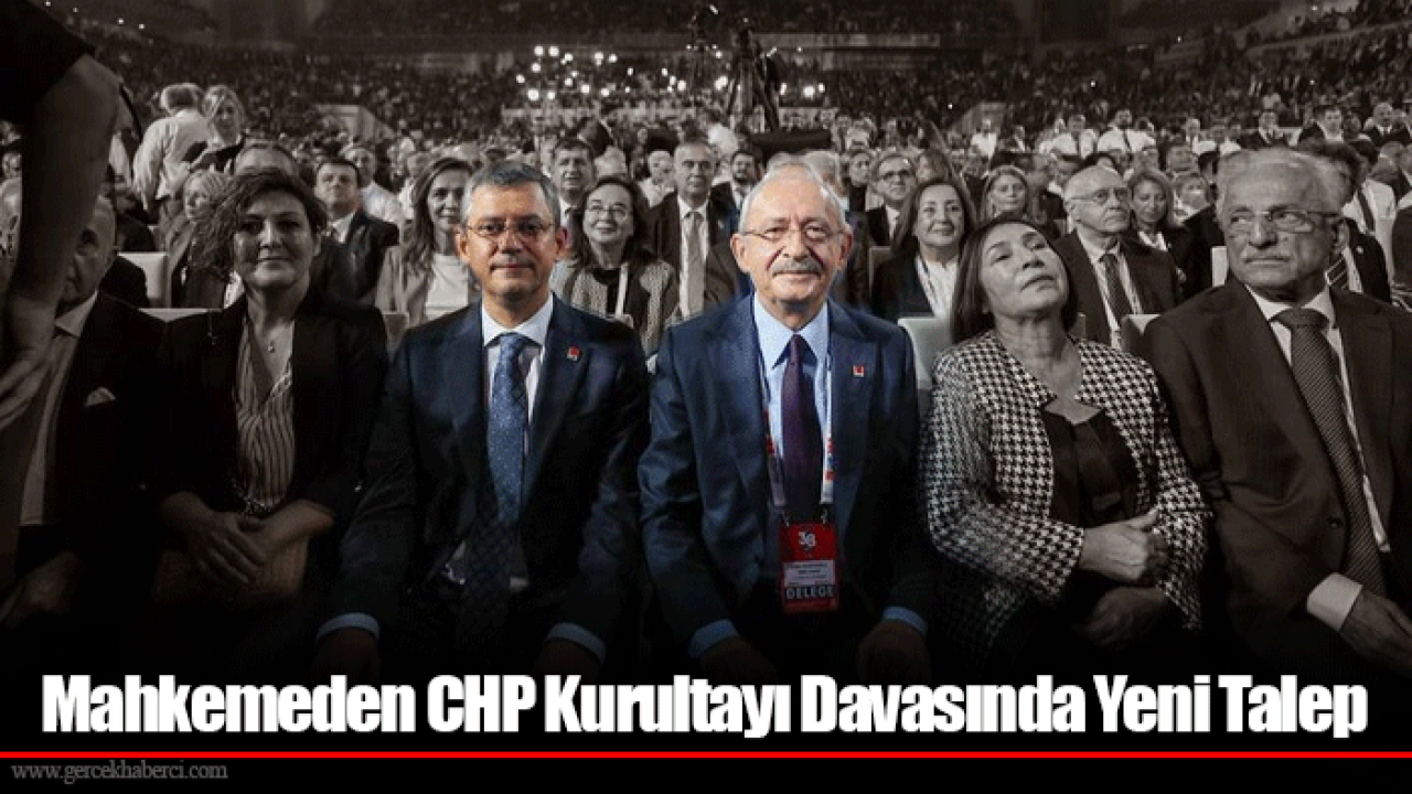 Mahkemeden CHP Kurultayı Davasında Yeni Talep