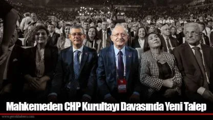Mahkemeden CHP Kurultayı Davasında Yeni Talep