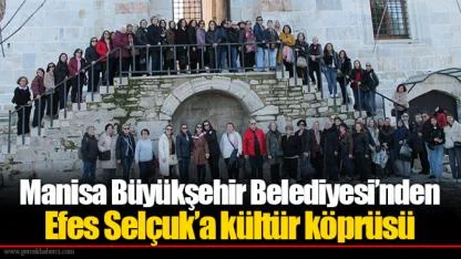 Manisa Büyükşehir Belediyesi’nden Efes Selçuk’a kültür köprüsü