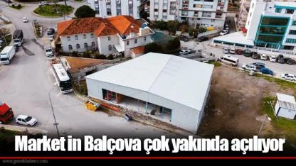 Market in Balçova çok yakında açılıyor