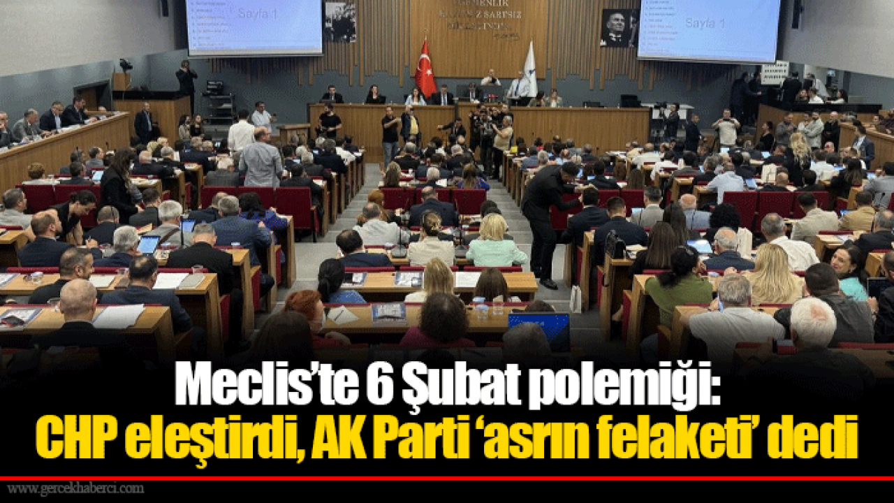 Meclis’te 6 Şubat polemiği: CHP eleştirdi, AK Parti ‘asrın felaketi’ dedi