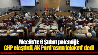 Meclis’te 6 Şubat polemiği: CHP eleştirdi, AK Parti ‘asrın felaketi’ dedi
