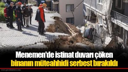 Menemen'de istinat duvarı çöken binanın müteahhidi serbest bırakıldı