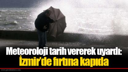 Meteoroloji tarih vererek uyardı: İzmir’de fırtına kapıda