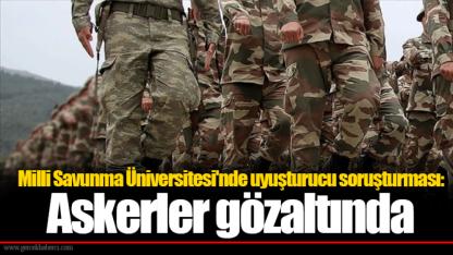 Milli Savunma Üniversitesi'nde uyuşturucu soruşturması: Askerler gözaltında