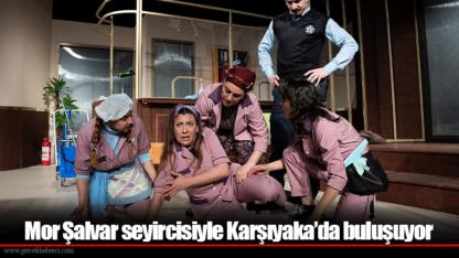 Mor Şalvar seyircisiyle Karşıyaka’da buluşuyor