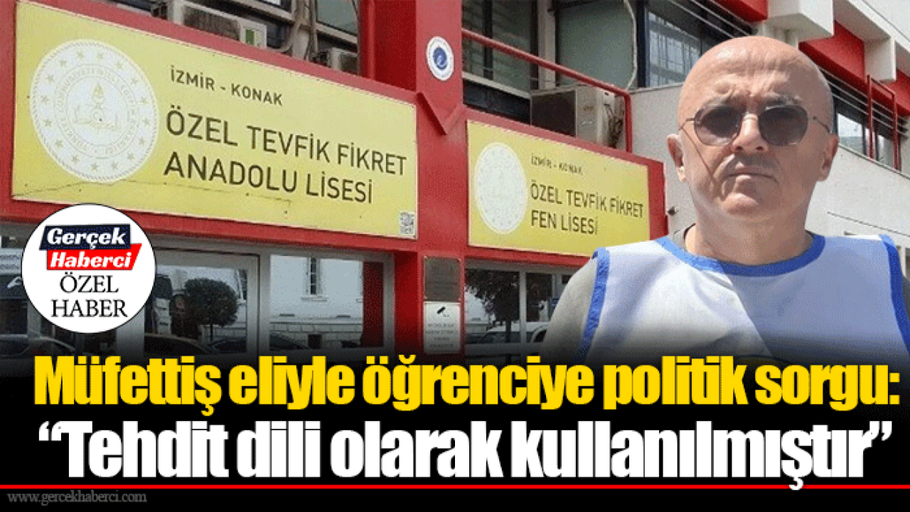 Müfettiş eliyle öğrenciye politik sorgu: “Tehdit dili olarak kullanılmıştır”