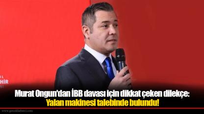 Murat Ongun'dan İBB davası için dikkat çeken dilekçe: Yalan makinesi talebinde bulundu!