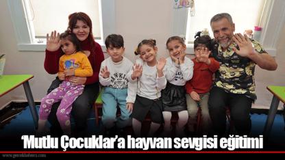 ‘Mutlu Çocuklar’a hayvan sevgisi eğitimi