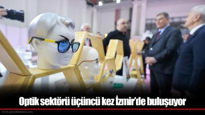 Optik sektörü üçüncü kez İzmir’de buluşuyor