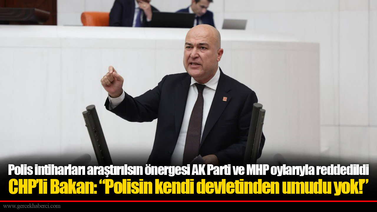 Polis intiharları araştırılsın önergesi AK Parti ve MHP oylarıyla reddedildi