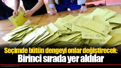 Seçimde bütün dengeyi onlar değiştirecek: Birinci sırada yer aldılar