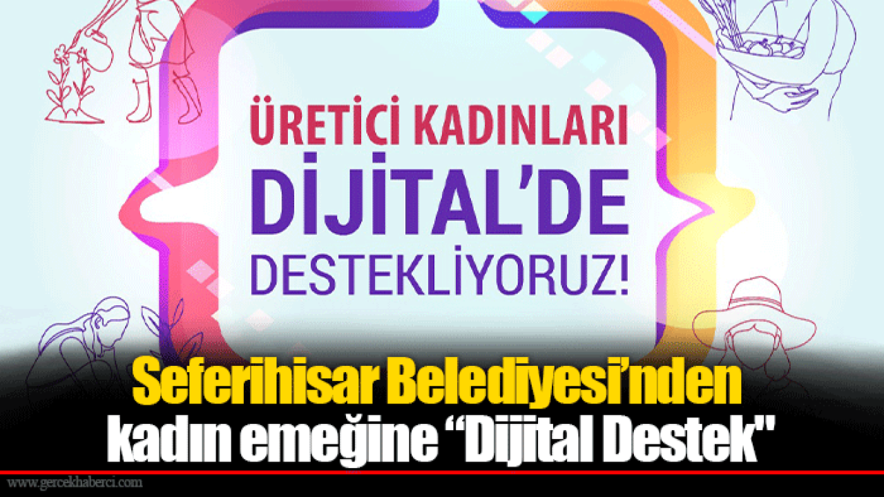 Seferihisar Belediyesi’nden kadın emeğine “Dijital Destek"