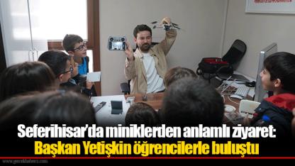 Seferihisar’da miniklerden anlamlı ziyaret: Başkan Yetişkin öğrencilerle buluştu