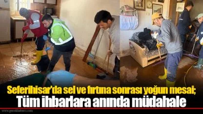 Seferihisar'da sel ve fırtına sonrası yoğun mesai; Tüm ihbarlara anında müdahale