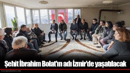 Şehit İbrahim Bolat'ın adı İzmir'de yaşatılacak
