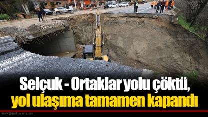 Selçuk - Ortaklar yolu çöktü, yol ulaşım tamamen kapandı