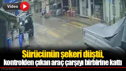 Sürücünün şekeri düştü, kontrolden çıkan araç çarşıyı birbirine kattı