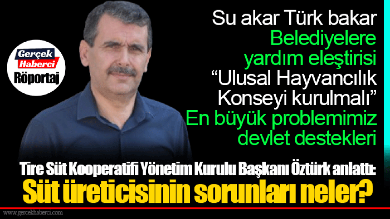 Tire Süt Kooperatifi Yönetim Kurulu Başkanı Öztürk anlattı: Süt üreticisinin sorunları neler?