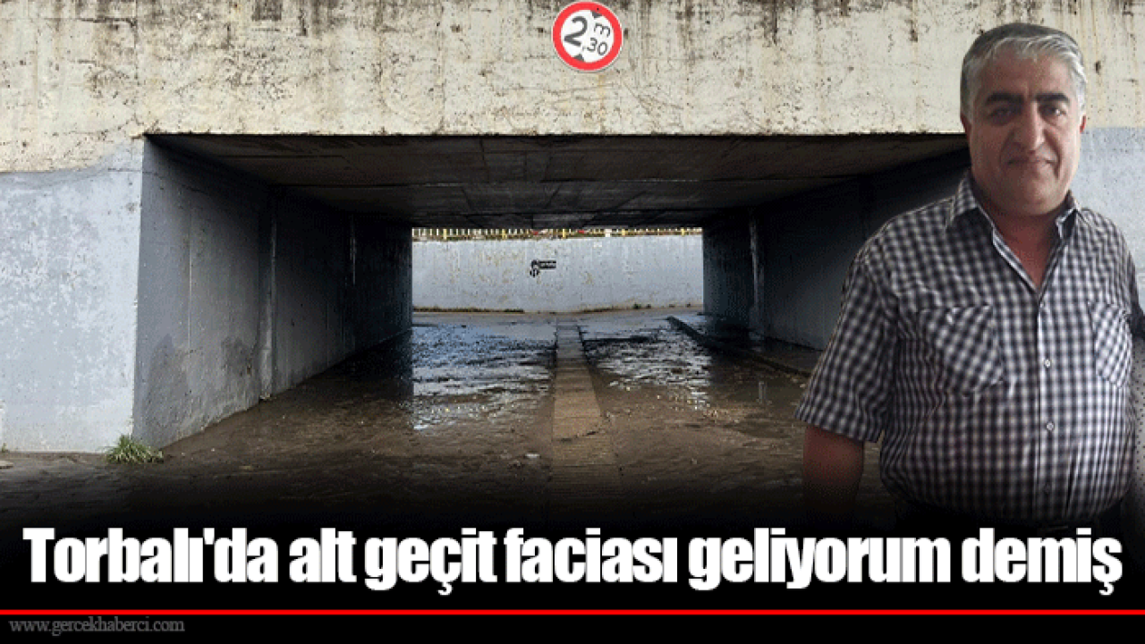 Torbalı'da alt geçit faciası geliyorum demiş