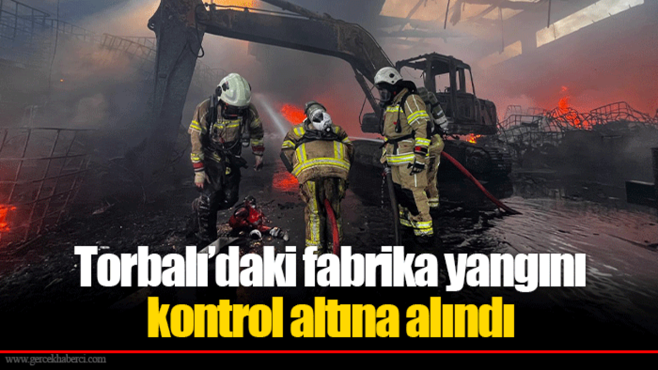 Torbalı’daki fabrika yangını kontrol altına alındı