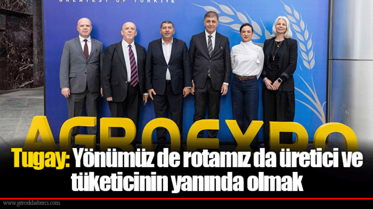 Tugay: Yönümüz de rotamız da üretici ve tüketicinin yanında olmak