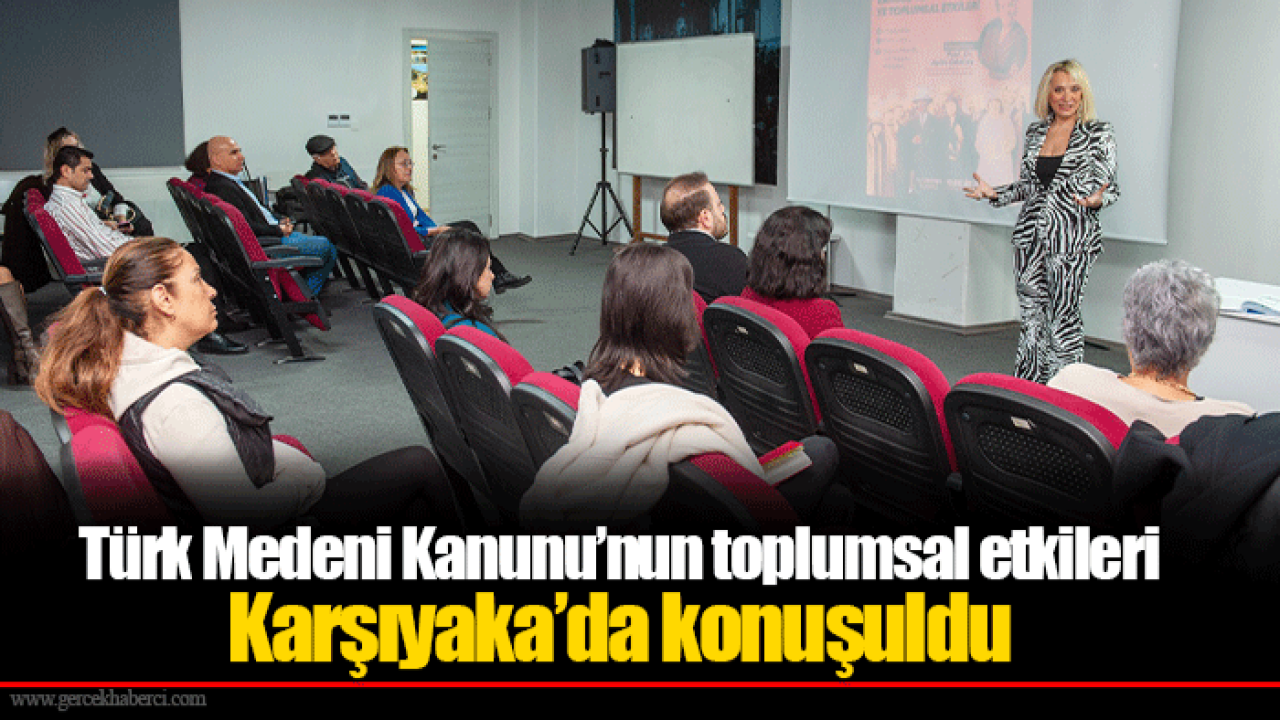 Türk Medeni Kanunu’nun toplumsal etkileri Karşıyaka’da konuşuldu