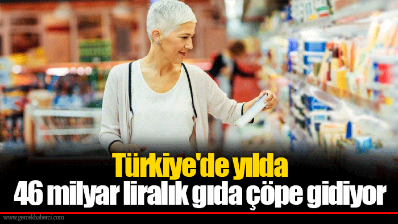 Türkiye'de yılda 46 milyar liralık gıda çöpe gidiyor
