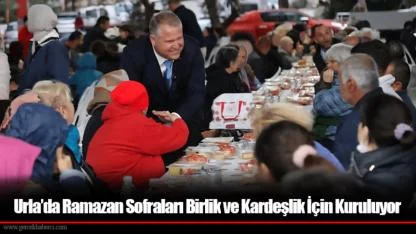 Urla’da Ramazan Sofraları Birlik ve Kardeşlik İçin Kuruluyor