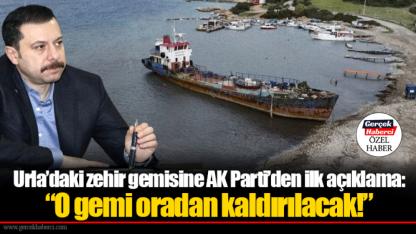 Urla’daki zehir gemisine AK Parti’den ilk açıklama: “O gemi oradan kaldırılacak!”
