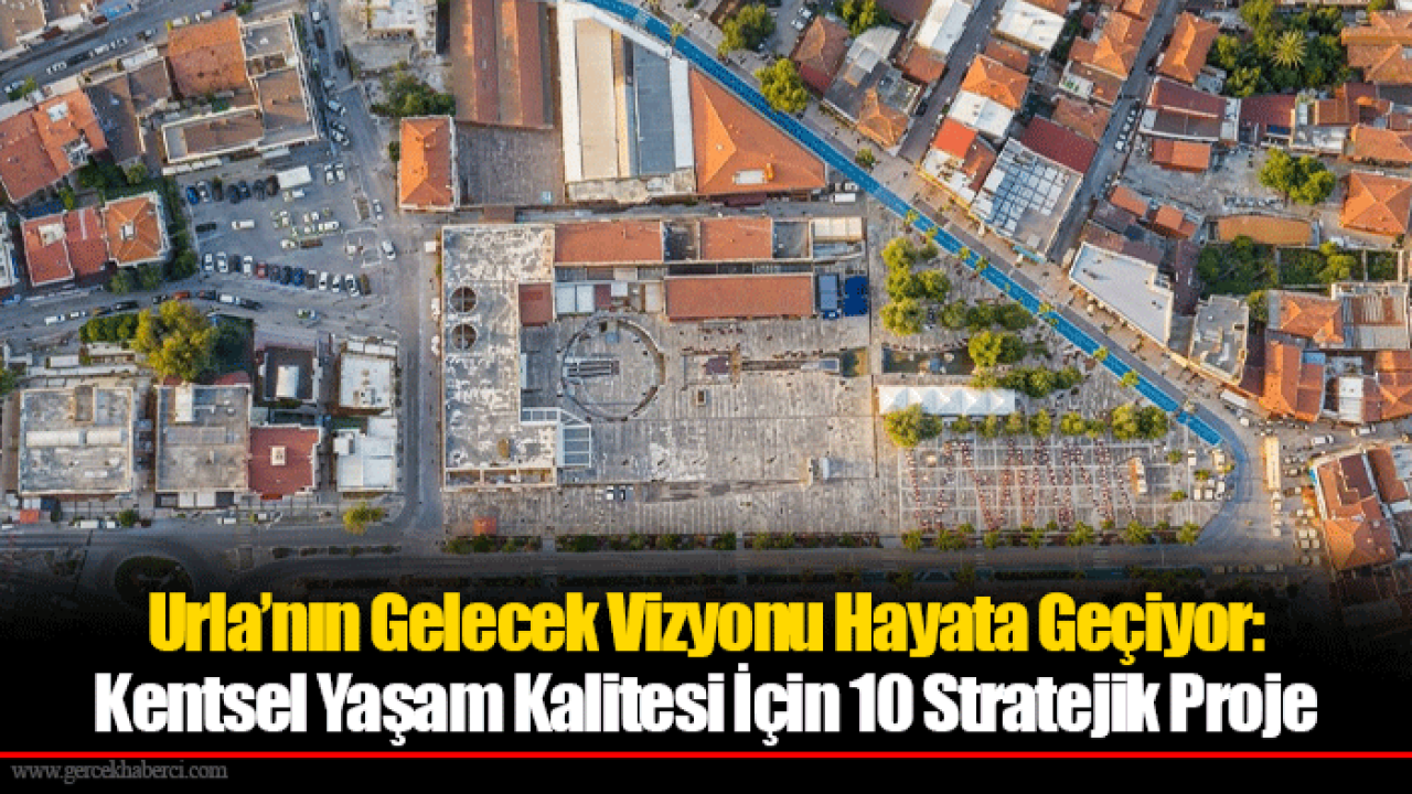 Urla’nın Gelecek Vizyonu Hayata Geçiyor: Kentsel Yaşam Kalitesi İçin 10 Stratejik Proje