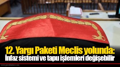 12. Yargı Paketi Meclis yolunda: İnfaz sistemi ve tapu işlemleri değişebilir