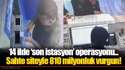 14 ilde ‘son istasyon’ operasyonu... Sahte siteyle 810 milyonluk vurgun!