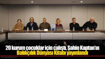 20 kurum çocuklar için çalıştı, Şahin Kaptan’ın Balıkçılık Dünyası Kitabı yayınlandı