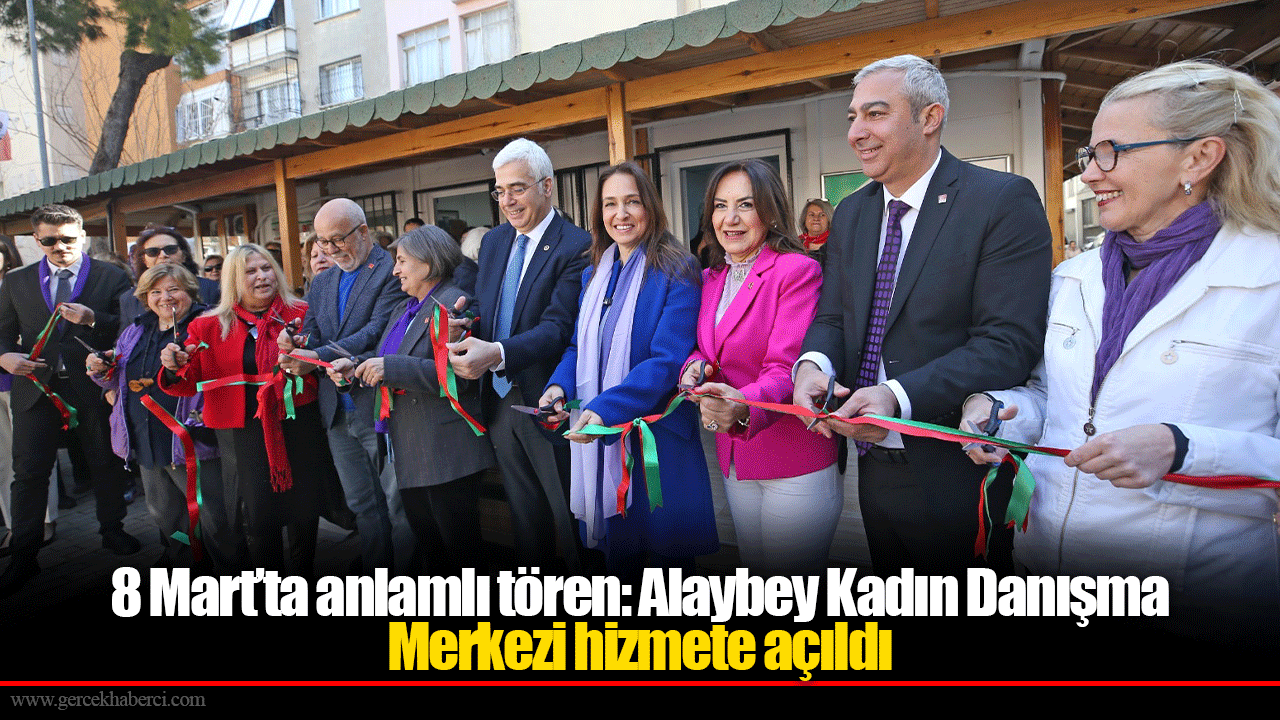 8 Mart’ta anlamlı tören: Alaybey Kadın Danışma Merkezi hizmete açıldı