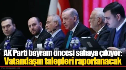 AK Parti bayram öncesi sahaya çıkıyor: Vatandaşın talepleri raporlanacak