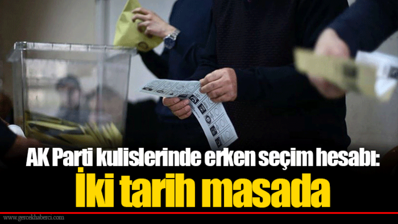 AK Parti kulislerinde erken seçim hesabı: İki tarih masada