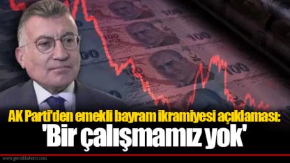 AK Parti'den emekli bayram ikramiyesi açıklaması: 'Bir çalışmamız yok'